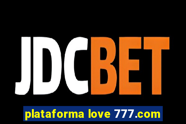 plataforma love 777.com